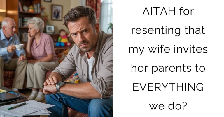 AITAH for resenting that my wife invites her parents to EVERYTHING we do?