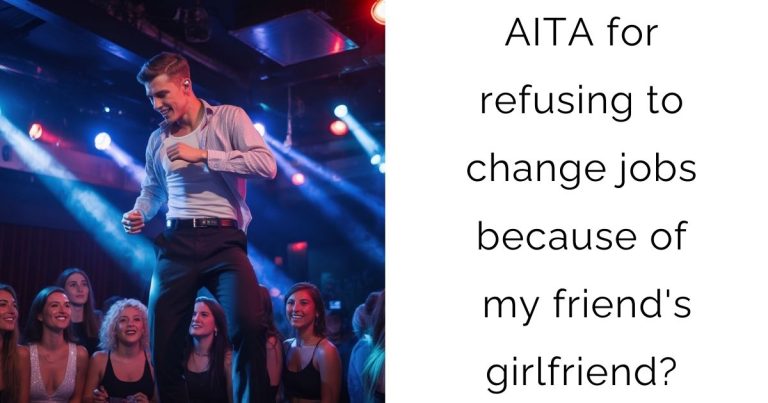 AITA for refusing to change jobs because of my friend’s girlfriend?