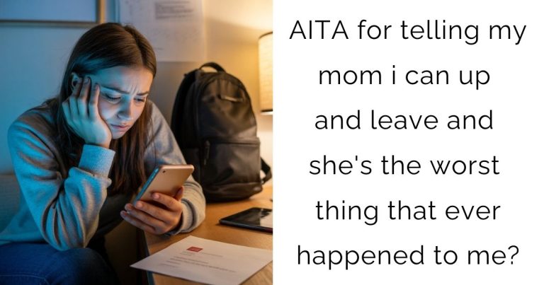AITA for telling my mom i can up and leave and she’s the worst thing that ever happened to me?