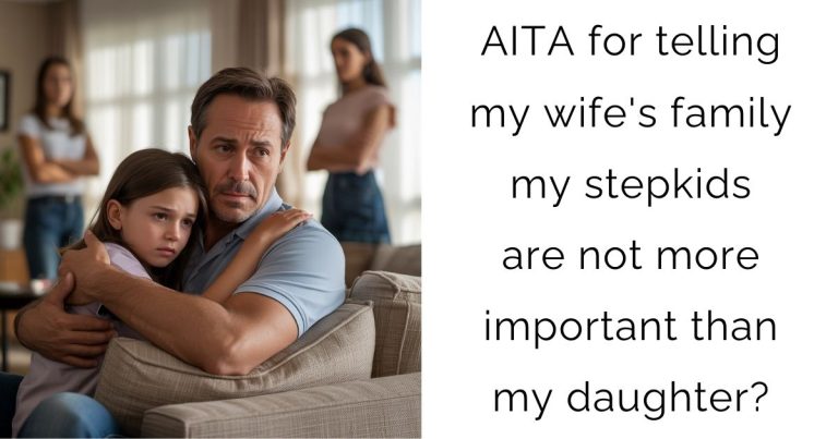 AITA for telling my wife’s family my stepkids are not more important than my daughter?