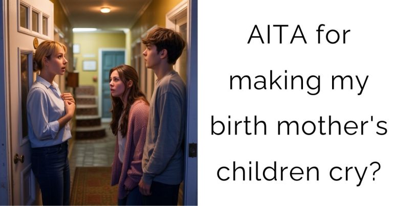 AITA for making my birth mother’s children cry?