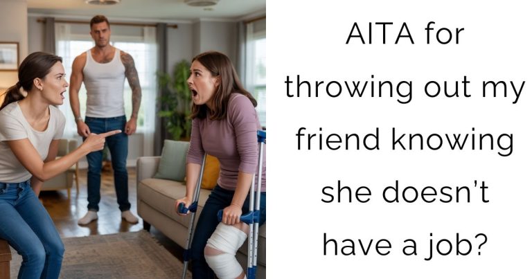 AITA for throwing out my friend knowing she doesn’t have a job?