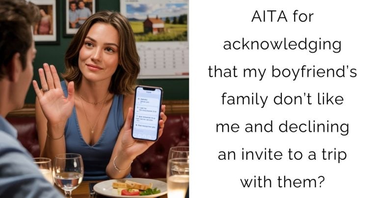 AITA for acknowledging that my boyfriend’s family don’t like me and declining an invite to a trip with them?