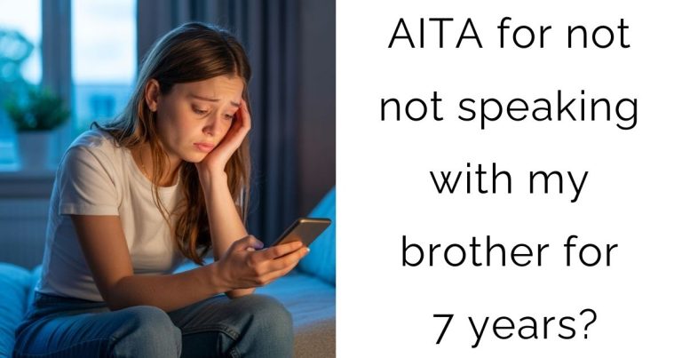 AITA for not not speaking with my brother for 7 years?