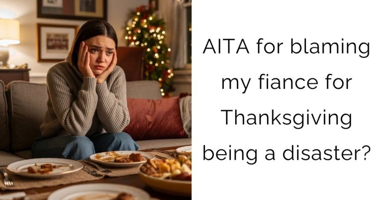 AITA for blaming my fiance for Thanksgiving being a disaster?