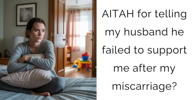 AITAH for telling my husband he failed to support me after my miscarriage?