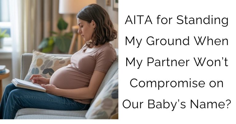 AITA for Standing My Ground When My Partner Won’t Compromise on Our Baby’s Name?