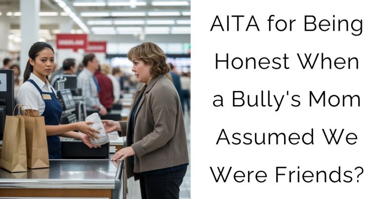 AITA for Being Honest When a Bully’s Mom Assumed We Were Friends?