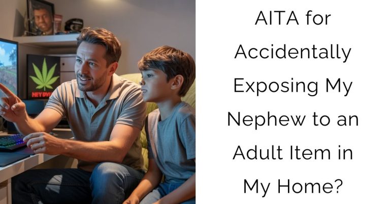 AITA for Accidentally Exposing My Nephew to an Adult Item in My Home?
