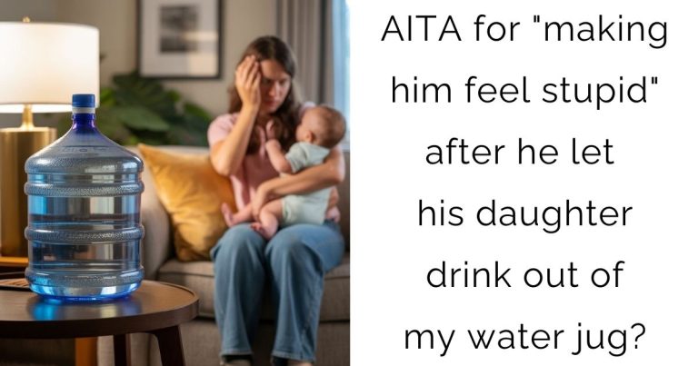 AITA for “making him feel stupid” after he let his daughter drink out of my water jug?
