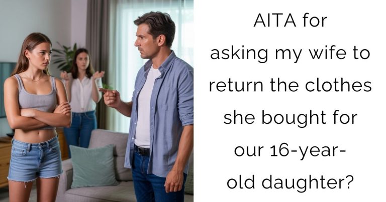 AITA for asking my wife to return the clothes she bought for our 16-year-old daughter?