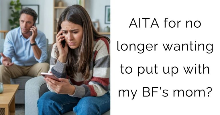 AITA for no longer wanting to put up with my boyfriend’s mom?