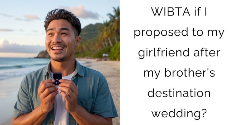 WIBTA if I proposed to my girlfriend after my brother’s destination wedding?