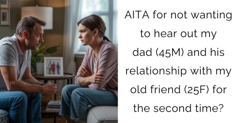 AITA for not wanting to hear out my dad (45M) and his relationship with my old friend (25F) for the second time?