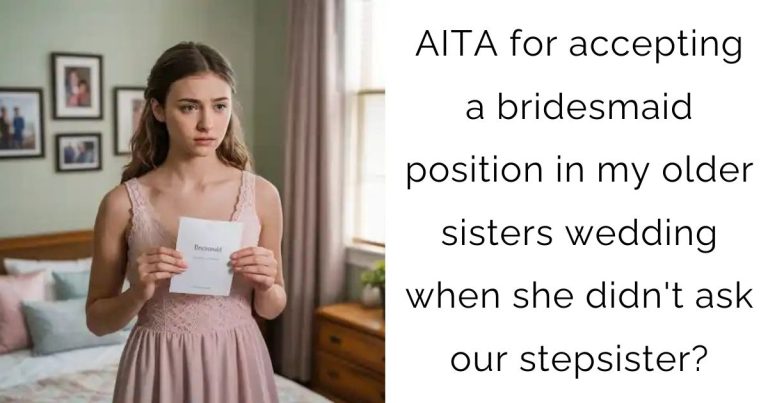 AITA for accepting a bridesmaid position in my older sisters wedding when she didn’t ask our stepsister?