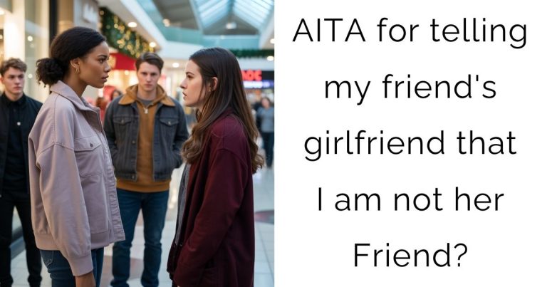 AITA for telling my friend’s girlfriend that I am not her Friend?
