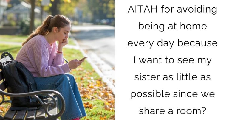 AITAH for avoiding being at home every day because I want to see my sister as little as possible since we share a room?