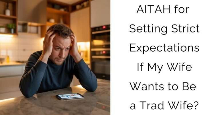 AITAH for Setting Strict Expectations If My Wife Wants to Be a Trad Wife?