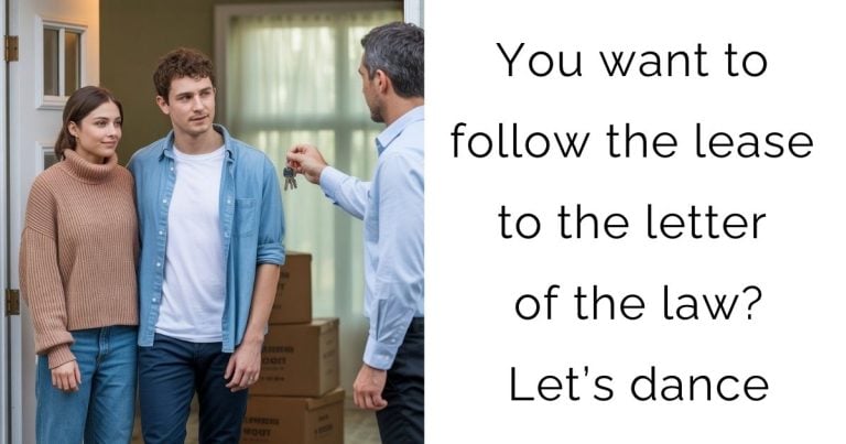 You want to follow the lease to the letter of the law? Let’s dance