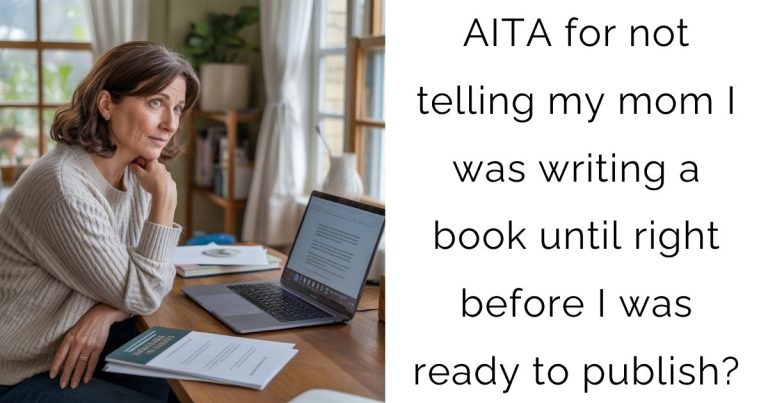 AITA for not telling my mom I was writing a book until right before I was ready to publish?