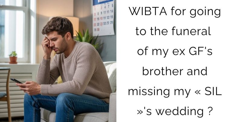 WIBTA for going to the funeral of my ex GF’s brother and missing my « SIL »’s wedding ?