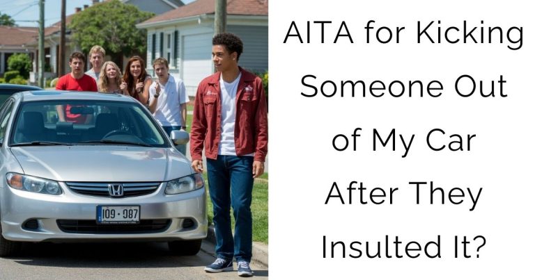 AITA for Kicking Someone Out of My Car After They Insulted It?