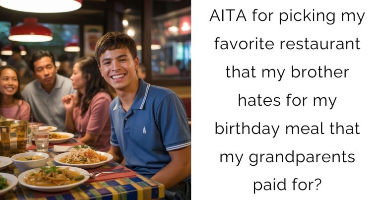 AITA for picking my favorite restaurant that my brother hates for my birthday meal that my grandparents paid for?