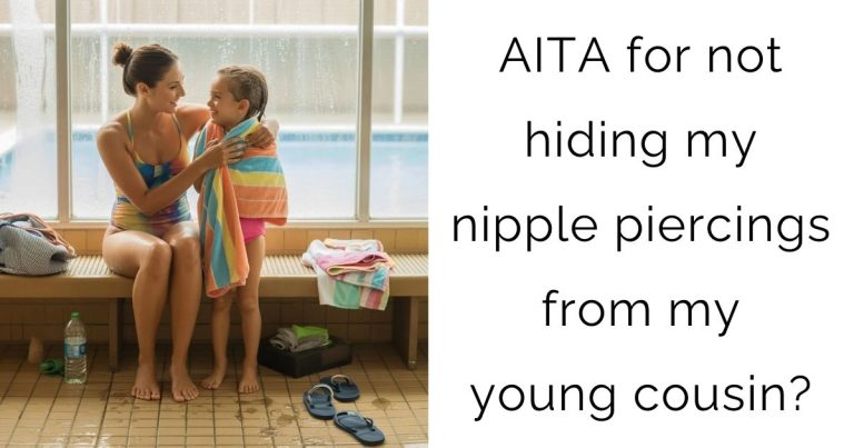 AITA for not hiding my nipple piercings from my young cousin?