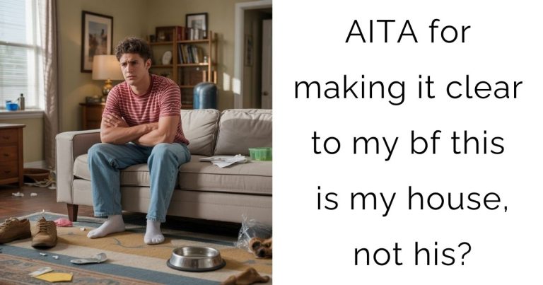 AITA for making it clear to my bf this is my house, not his?