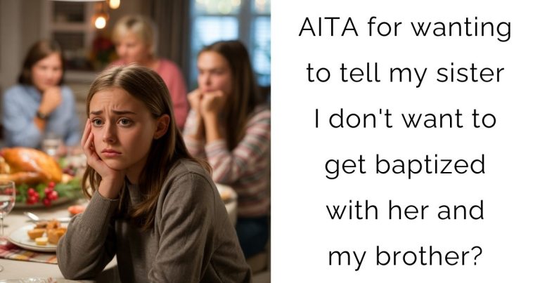 AITA for wanting to tell my sister I don’t want to get baptized with her and my brother?