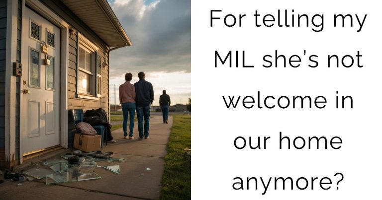For telling my MIL she’s not welcome in our home anymore?