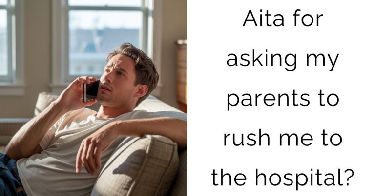 Aita for asking my parents to rush me to the hospital?
