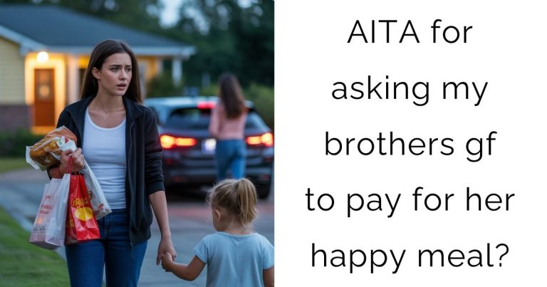 AITA for asking my brothers gf to pay for her happy meal?