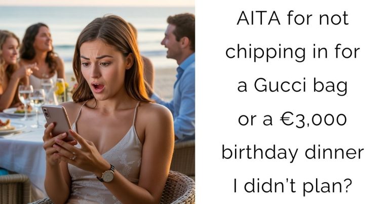AITA for not chipping in for a Gucci bag or a €3,000 birthday dinner I didn’t plan?