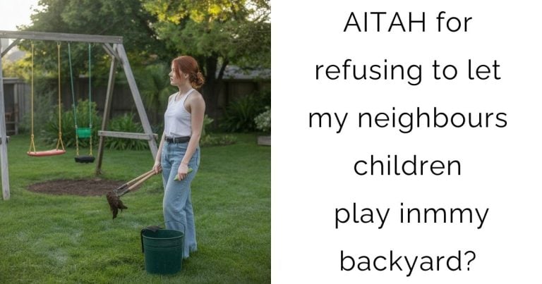 AITAH for refusing to let my neighbours children play inmmy backyard?