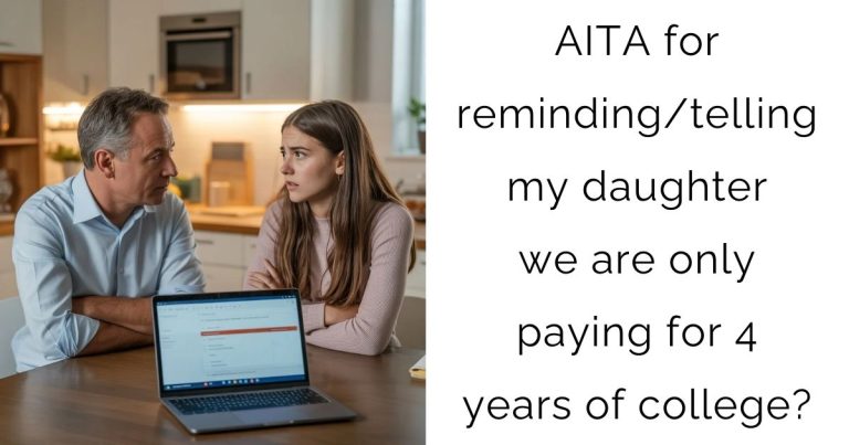 AITA for reminding/telling my daughter we are only paying for 4 years of college?