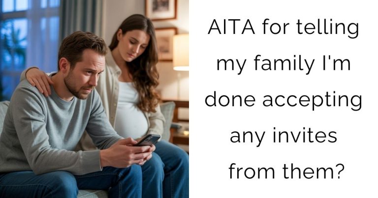 AITA for telling my family I’m done accepting any invites from them?
