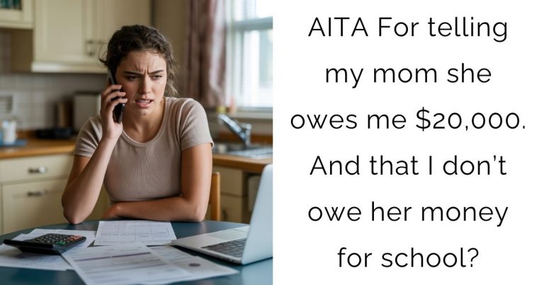 AITA For telling my mom she owes me $20,000. And that I don’t owe her money for school?