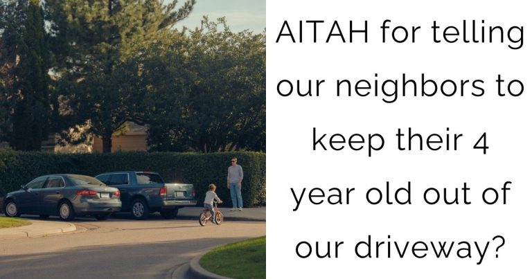 AITAH for telling our neighbors to keep their 4 year old out of our driveway?