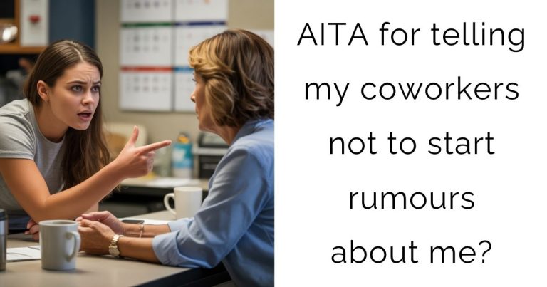 AITA for telling my coworkers not to start rumours about me?