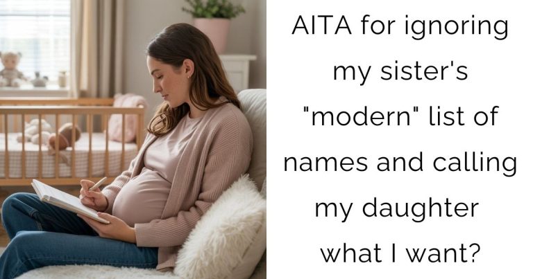 AITA for ignoring my sister’s “modern” list of names and calling my daughter what I want?