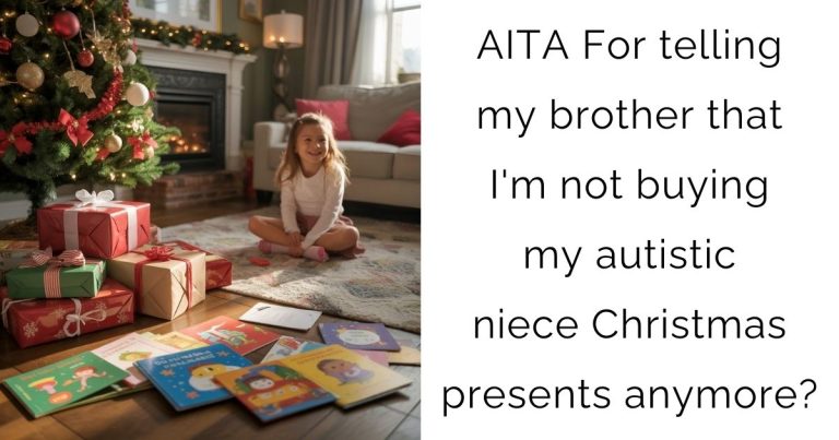 AITA For telling my brother that I’m not buying my autistic niece Christmas presents anymore?