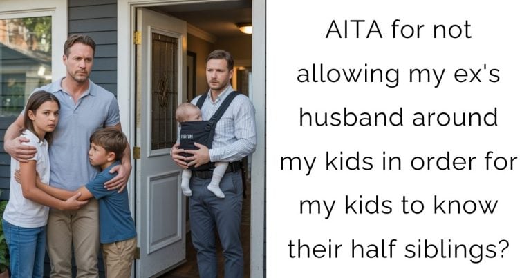 AITA for not allowing my ex’s husband around my kids in order for my kids to know their half siblings?