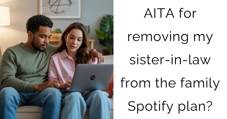 AITA for removing my sister-in-law from the family Spotify plan?