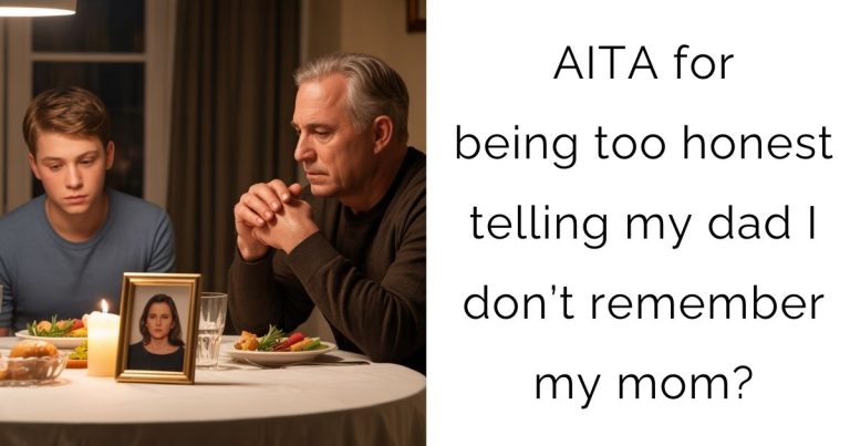 AITA for being too honest telling my dad I don’t remember my mom?