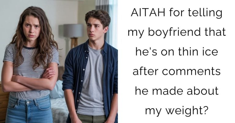 AITAH for telling my boyfriend that he’s on thin ice after comments he made about my weight?
