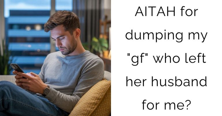 AITAH for dumping my “gf” who left her husband for me?