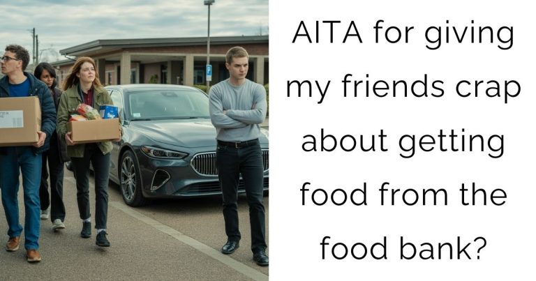 AITA for giving my friends crap about getting food from the food bank?