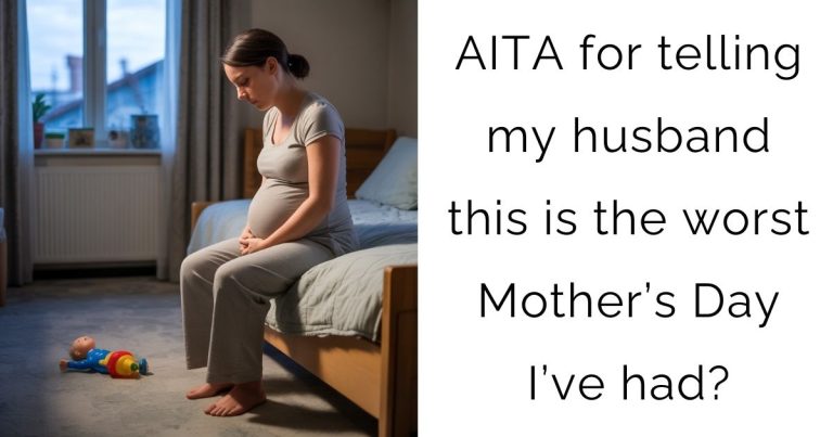 AITA for telling my husband this is the worst Mother’s Day I’ve had?