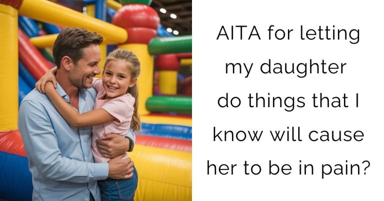 AITA for letting my daughter do things that I know will cause her to be in pain?